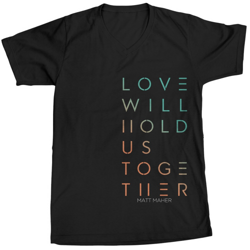 LOVE WILL HOLD US TOGETHER (UNISEX TEE)